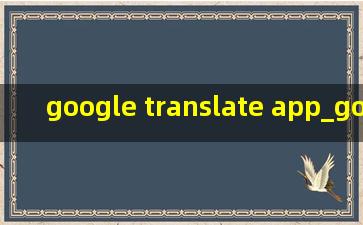 google translate app_google translate apps